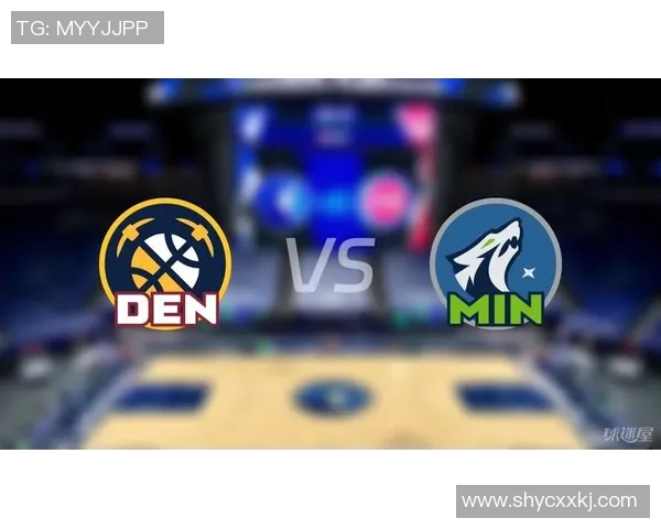 掘金与森林狼激战20场回顾球员表现与战术分析全解读